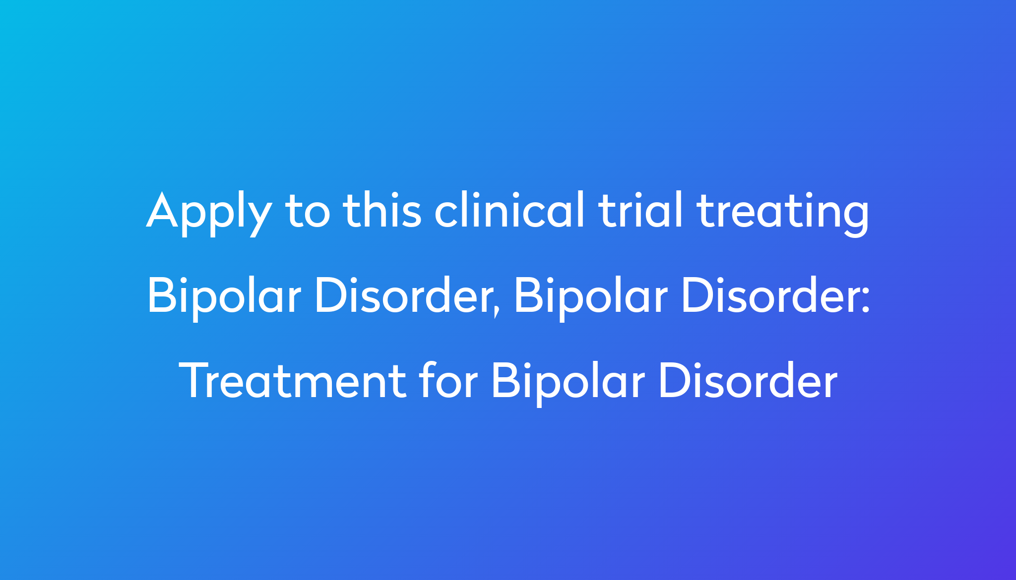 Treatment for Bipolar Disorder Clinical Trial 2023 | Power